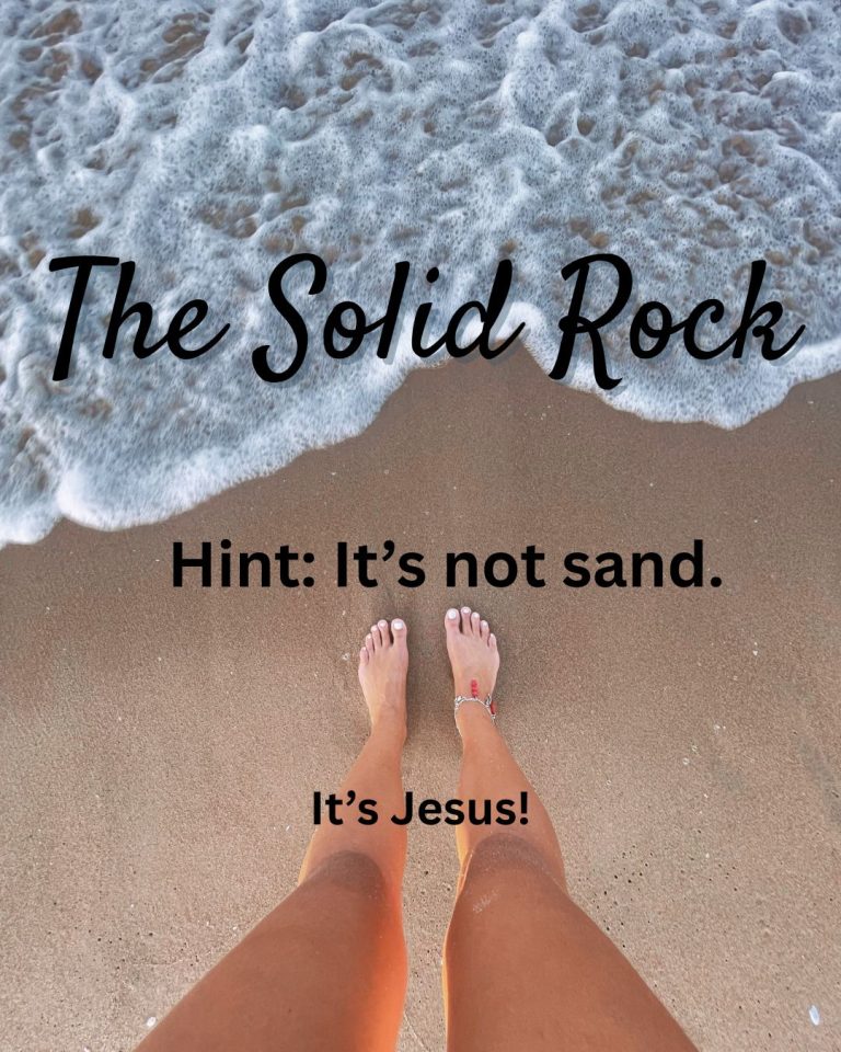 The Solid Rock It isn't sand, It's Jesus