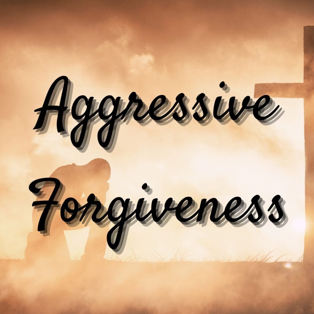 Aggressive Forgiveness