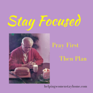 Stay focused - pray first, then plan