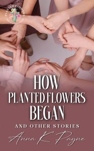 How Planted Flowers Began and Other Stories