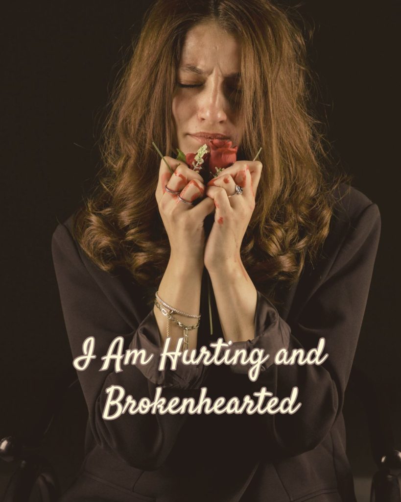 I am hurting and brokenhearted