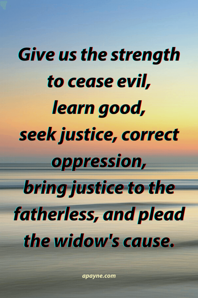 Father, give us help, give us strength to cease evil