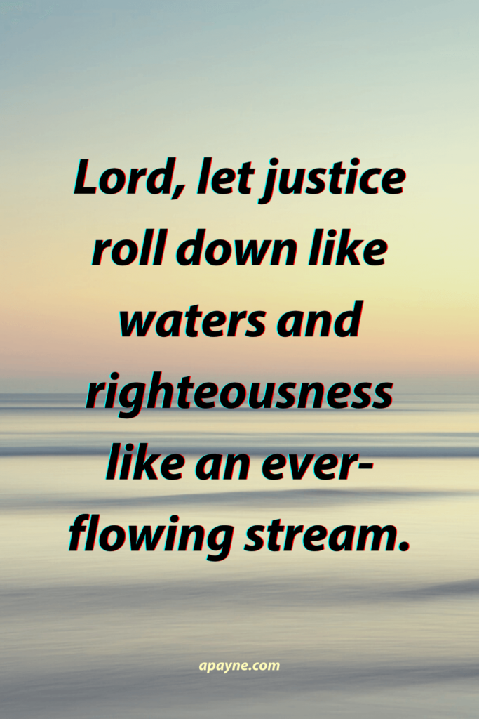 Father, give us help, let justice roll down like waters