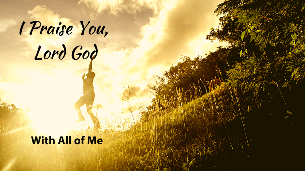 I Praise You, Lord God, With All of Me