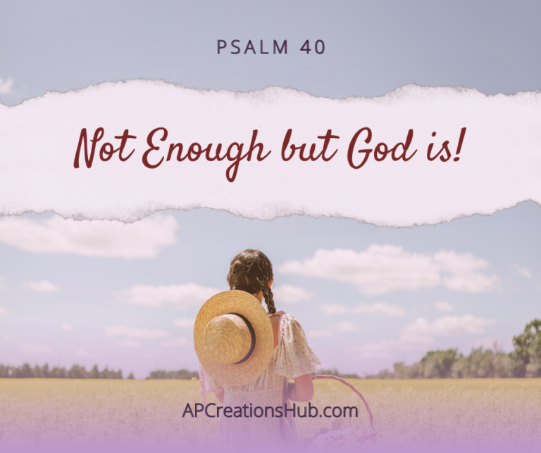 Not Enough but God is! Psalm 40