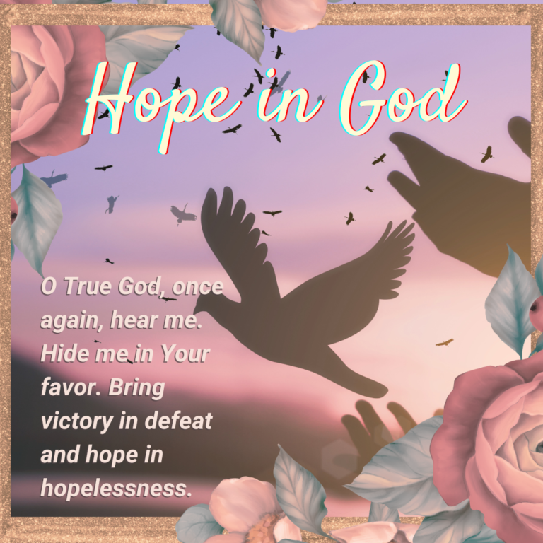 O True God, once again, hear me. Hide me in Your favor. Bring victory in defeat and hope in hopelessness. A song of David, Psalm 4, written in desperation while knowing God will answer his prayers.